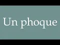 How to Pronounce Un phoque A seal Correctly in French