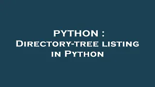 PYTHON Directory-tree listing in Python