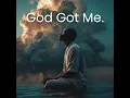 GOD GOT ME!