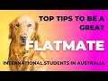 Top Tips To Be A Great Flatmate in Australia International Students