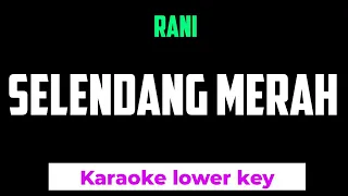 Download Rani - Selendang Merah Karaoke Lower Key Nada Rendah MP3