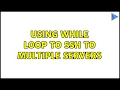 Unix Linux Using while loop to ssh to multiple servers 6 Solutions