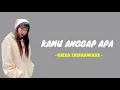 Download Lagu GHEA INDRAWARI - KAMU ANGGAP APA ( Lirik )