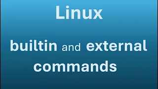 What Linux Beginners Must Know Part 1 - builtin and external commands