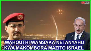 WAHOUTHI WAMSAKA NETANYAHU KWA MAKOMBORA MAZITO NETANYAHU AKATISHA SAFARI GHAFLA 