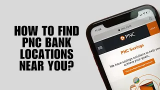 How to Find PNC Bank Locations Near You