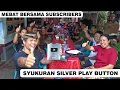 Download Lagu KESERUAN MEBAT BERSAMA SUBSCRIBERS - SYUKURAN SILVER PLAY BUTTON