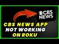 CBS News App Not Working On ROKU How to Fix CBS News App Not Working On ROKU