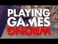 Playing Games in the Wrong Way