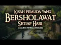 Kisah Pemuda Miskin Yang Selalu Bersholawat | Keajaiban Sholawat Nabi