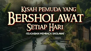 kisah pemuda miskin yang selalu bersholawat keajaiban sholawat nabi