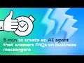 5 min to create an AI agent that answers FAQs on your business messengers
