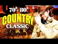 Download Lagu The Best Of Classic Country Songs Of All Time 1705 🤠 Greatest Hits Old Country Songs Playlist 1705