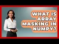 What Is Array Masking In NumPy - Python Code School