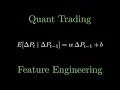 Feature Engineering for Quant Trading