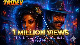 tirchi topi wale jungle edit trackmasterz tridev afro house retro bollywood
