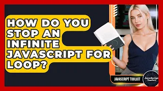 How Do You Stop An Infinite JavaScript For Loop - JavaScript Toolkit