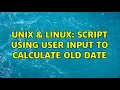 Unix Linux Script using user input to calculate old date
