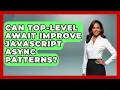 Can Top-level Await Improve JavaScript Async Patterns - JavaScript Toolkit