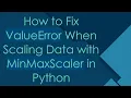 How to Fix ValueError When Scaling Data with MinMaxScaler in Python