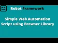 Part 2 Robot Framework Simple Web Automation Script using Browser Library