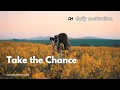 Taking a Chance Could Change Your Life