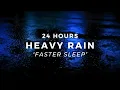 Heavy Rain to Sleep FAST - 24 Hour Rainfall to Stop Insomnia