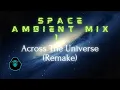 Download Lagu Space Ambient Mix 1 - Across The Universe (Remake)