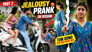 Jealousy Prank On Roshni ( Part 2 ) 😤 , Danish Khan की नई गर्लफ्रेंड 🙄 .. ? | Danish Khan | Tukka