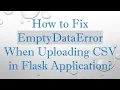 How to Fix EmptyDataError When Uploading CSV in Flask Application