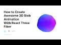 How to Create Awesome 3D Blob Animation With React Three Fiber React Three js