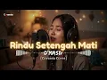 Rindu Setengah Mati - D'Masiv | Ballad Cover by Coversia