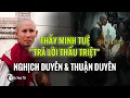 Thầy Minh Tuệ Trả Lời: Nghịch Duyên Và Thuận Duyên Trong Phật Pháp | Pháp Thoại Hay