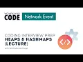 Coding Interview Prep - Heaps HashMaps Lecture