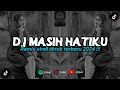 Download Lagu DJ MASIH HATIKU | SUNGGUHKAH AKU UNTUKMU | REMIX VIRAL TIKTOK 2024 [BOOTLEG]