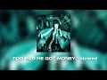 TOO BAD HE GOT MONEY (slowed, reverb) - Marluxiam x cyberia