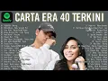 Carta Era 40 Terkini 2022 - Lagu Baru 2022 - Lagu Melayu \u0026 Lagu Hits