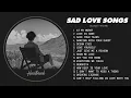 Lagu At My Worst - Sad Songs Playlist for Broken Hearts - Sad Love Songs Playlist That Will Make You Cry