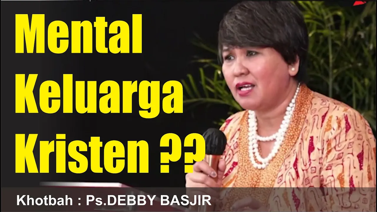 MENTAL KELUARGA KRISTEN?? - KHOTBAH DEBBY BASJIR
