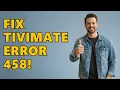 Tivimate An error occurred code 458