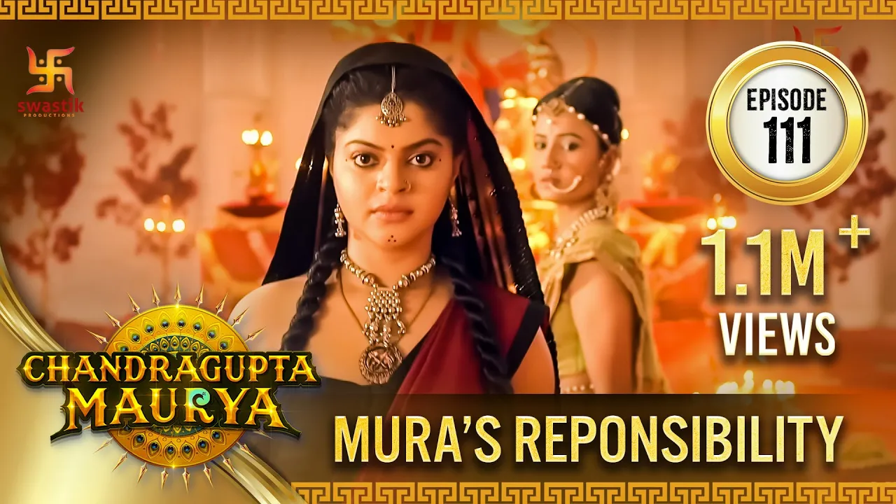 Chandragupta Maurya | Episode 111 | Mura's Responsibility| मुरा की जिम्मेदारी | Swastik Productions