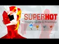SUPERHOT - Platinum Guide Roadmap TROPHIES 100 COMPLETION