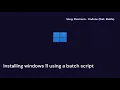 Installing Windows 11 using a batch script