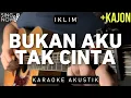 Download Lagu Bukan Aku Tak Cinta - Iklim (Karaoke Akustik + Kajon)