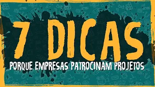 7 Dicas - Porque Empresas Patrocinam Projetos