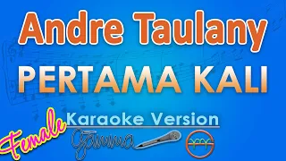 Andre Taulany - Pertama Kali FEMALE (Karaoke) | GMusic