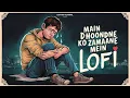 Download Lagu Main Dhoondne Ko Zamaane Mein LoFi | Slowed+Reverb | Arijit Singh | Divyam Agarwal