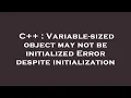 C Variable-sized object may not be initialized Error despite initialization