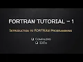 Introduction to FORTRAN Programming FORTRAN Tutorial - 1