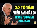 Download Lagu Tư Duy Bậc Thầy: Cách Trở Thành Phiên Bản Giàu Có Trong Tương Lai Của Bạn | Động Lực Từ Jim Rohn
